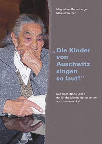 "Die Kinder von Auschwitz singen so laut!": Das erschütterte Leben der Sintiza Martha Guttenberger aus Ummenwinkel