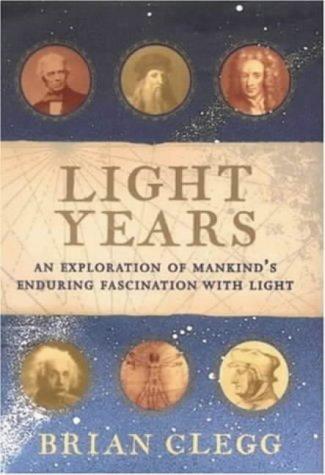 Light Years: The Extraordinary Story of Mankind's Fascination with Light