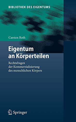 Eigentum an Körperteilen: Rechtsfragen der Kommerzialisierung des menschlichen Körpers (Bibliothek des Eigentums, 6, Band 6)