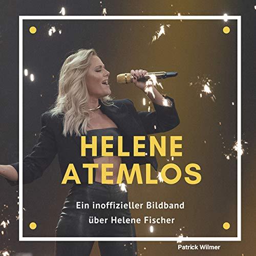 Helene Atemlos: Ein inoffizieller Bildband über Helene Fischer