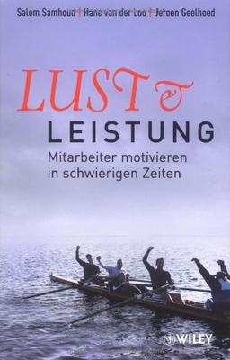 Lust und Leistung. Mitarbeiter motivieren in schwierigen Zeiten