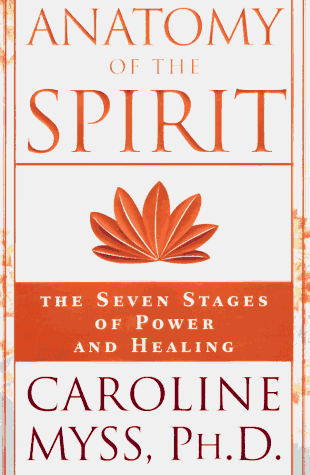 Anatomy of the Spirit: The Seven Stages of Power and Healing