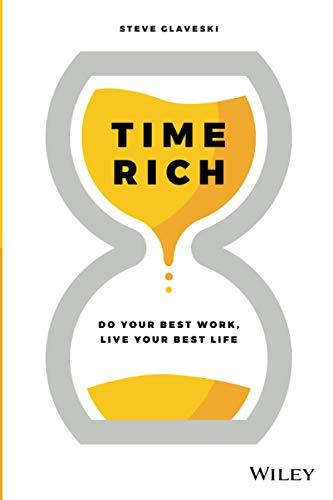 Time Rich: Do you best work, live your best life: Do Your Best Work, Live Your Best Life