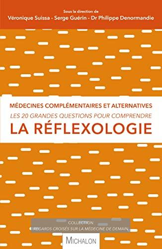 Les 20 grandes questions pour comprendre la réflexologie : médecines complémentaires et alternatives