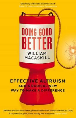 Doing Good Better: Effective Altruism and a Radical New Way to Make a Difference