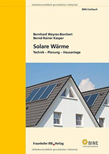 Solare Wärme: Technik - Planung - Hausanlage. (BINE-Fachbuch)