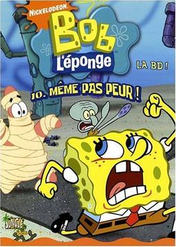 Bob l'éponge : la BD !. Vol. 10. Même pas peur !