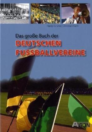 Das große Buch der deutschen Fußballvereine: Die besten Fußballklubs Deutschlands