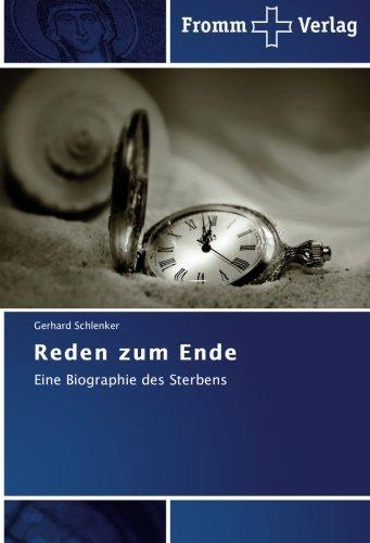 Reden zum Ende: Eine Biographie des Sterbens