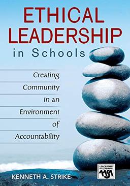 Ethical Leadership in Schools: Creating Community in an Environment of Accountability (Leadership for Learning Series)