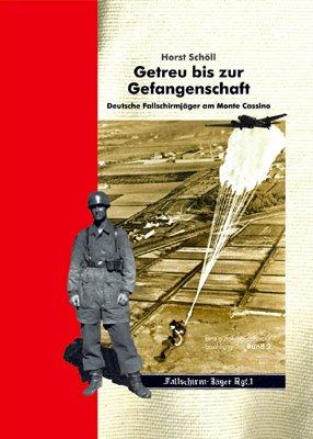 Getreu bis zur Gefangenschaft: Deutsche Fallschirmjäger am Monte Cassino. Eine autobiografische Erzählung. Band II