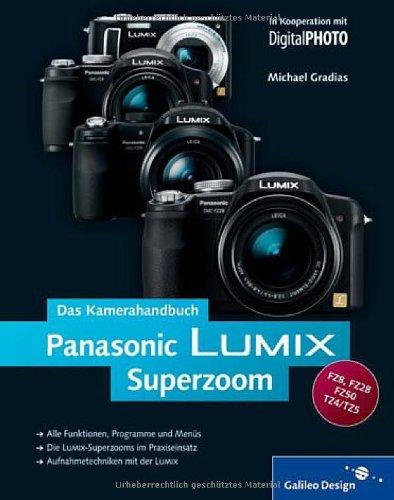 Panasonic LUMIX Superzoom. Das Kamerahandbuch: Für die Superzoom-Modelle FZ50, FZ28, FZ8, TZ4/5 (Galileo Design)