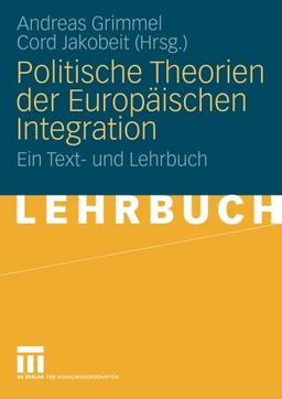 Politische Theorien der Europäischen Integration: Ein Text- und Lehrbuch (German Edition)