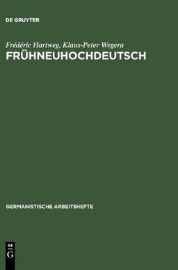 Frühneuhochdeutsch: Eine Einführung in die deutsche Sprache des Spätmittelalters und der frühen Neuzeit (Germanistische Arbeitshefte)