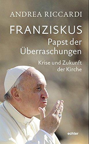 Franziskus - Papst der Überraschungen: Krise und Zukunft der Kirche