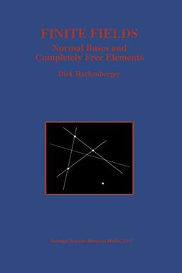 Finite Fields: Normal Bases and Completely Free Elements (The Springer International Series in Engineering and Computer Science, 390, Band 390)