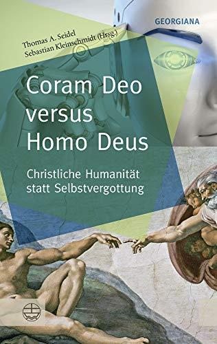 Coram Deo versus Homo Deus: Christliche Humanität statt Selbstvergottung (GEORGIANA: Neue theologische Perspektiven)