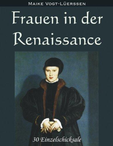 Frauen in der Renaissance: 30 Einzelschicksale