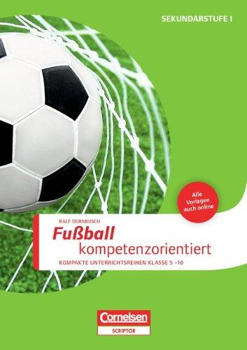 Fußball kompetenzorientiert: Kompakte Unterrichsreihen Klasse 5-10. Buch mit Kopiervorlagen über Webcode