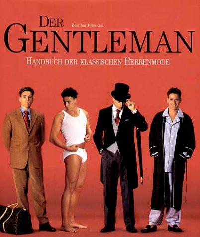 Der Gentleman. Handbuch der klassischen Herrenmode.