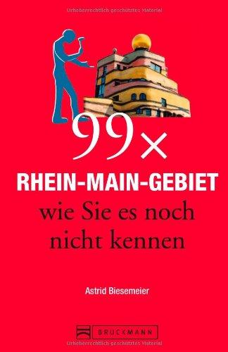 Frankfurt Reiseführer: 99x Rhein-Main-Gebiet wie Sie es noch nicht kennen - der besondere Stadtführer für Frankfurt am Main und Umgebung mit Geheimtipps und Highlights