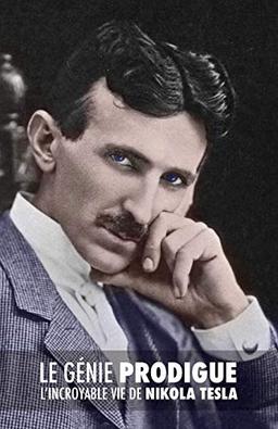 Le Génie Prodigue: L'incroyable Vie de Nikola Tesla