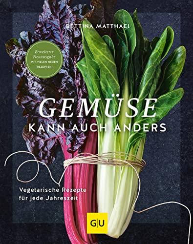 Gemüse kann auch anders: Vegetarische Rezepte für jede Jahreszeit (GU Vegetarisch)