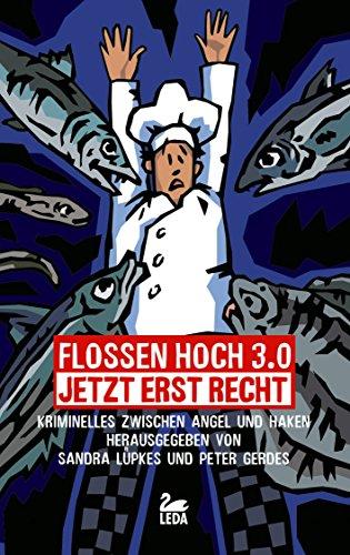 Flossen hoch 3.0 - Jetzt erst recht: Kriminelles zwischen Angel und Haken