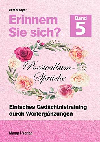 Erinnern Sie sich? Poesiealbum - Sprüche: Einfaches Gedächtnistraining durch Wortergänzungen - Band 5 (Erinnern Sie sich? / Einfaches Gedächtnistraining durch Wortergänzungen)