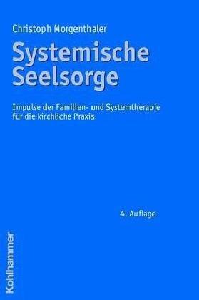 Systemische Seelsorge. Impulse der Familien- und Systemtherapie für die kirchliche Praxis.