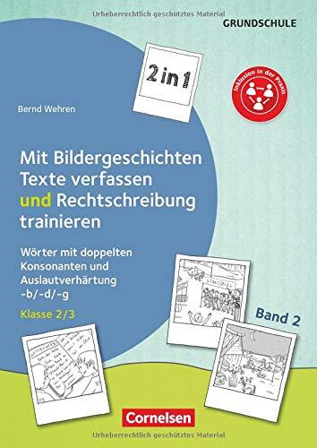 Kombitraining Deutsch / Band 2: Klasse 2/3 - 2 in 1: Mit Bildergeschichten Texte verfassen und Rechtschreibung trainieren: Wörter mit doppelten ... Auslautverhärtung -b/-d/-g. Kopiervorlagen