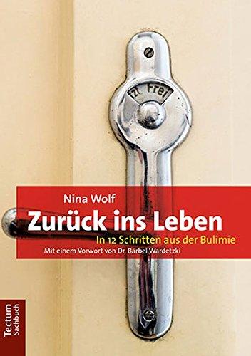 Zurück ins Leben: In 12 Schritten aus der Bulimie