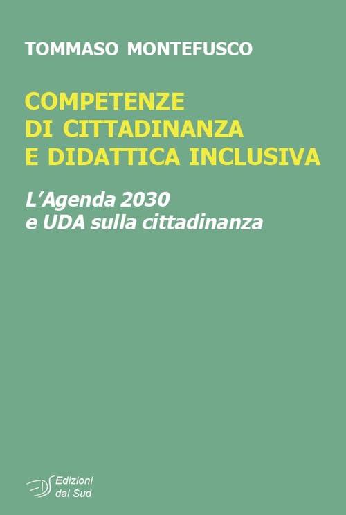 Competenze di cittadinanza e didattica inclusiva. L'Agenda 2030 e UDA sulla cittadinanza (Itinerari di ricerca e formazione)