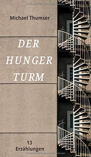 Der Hungerturm: Dreizehn Erzählungen