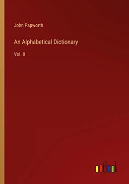 An Alphabetical Dictionary: Vol. II