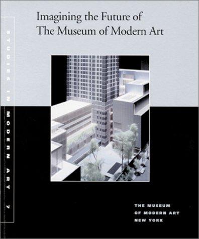 Imagining the Future of the Museum of Modern Art (Studies in Modern Art)