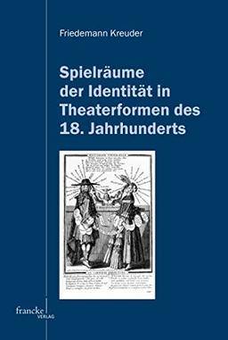 Spielräume der Identität in Theaterformen des 18. Jahrhunderts