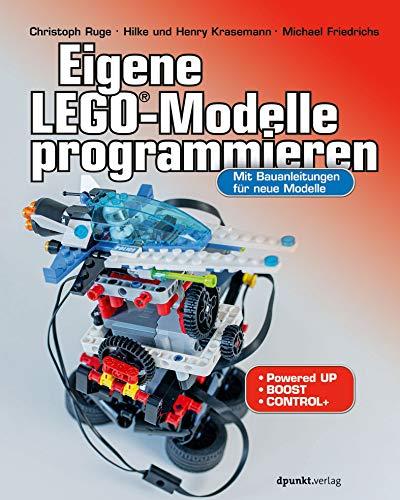 Eigene LEGO®-Modelle programmieren: Mit Bauanleitungen für neue Modelle. Für Powered Up, BOOST und Control+