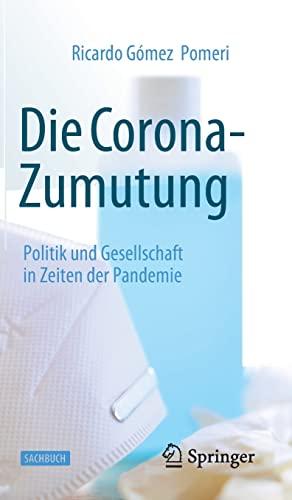 Die Corona-Zumutung: Politik und Gesellschaft in Zeiten der Pandemie