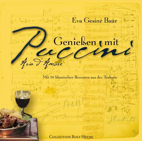 Genießen mit Puccini. Mit 70 klassischen Rezepten aus der Toskana