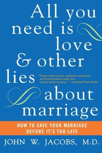 All You Need Is Love and Other Lies About Marriage: How to Save Your Marriage Before It's Too Late