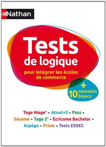 Tests de logique pour intégrer les écoles de commerce : + 10 concours blancs : Tage Mage, Atout+3, Pass, Sésame, Tage 2, Ecricome Bachelor, Arpège, Prism, Test Essec