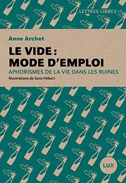 Le vide : mode d'emploi - Aphorismes de la vie dans les ruin: Aphorismes de la vie dans les ruines