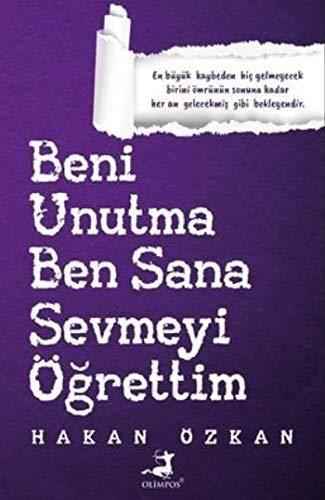 Beni Unutma Ben Sana Sevmeyi Ögrettim: En büyük kaybeden hic gelmeyecek birini ömrünün sonuna kadar her an gelecekmis gibi bekleyendir