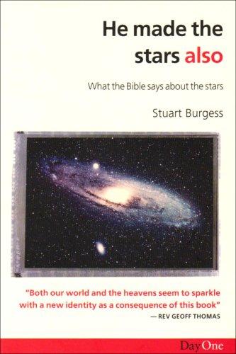 He Made the Stars Also: What the Bible Says About the Stars: The Origin and Purpose of the Stars