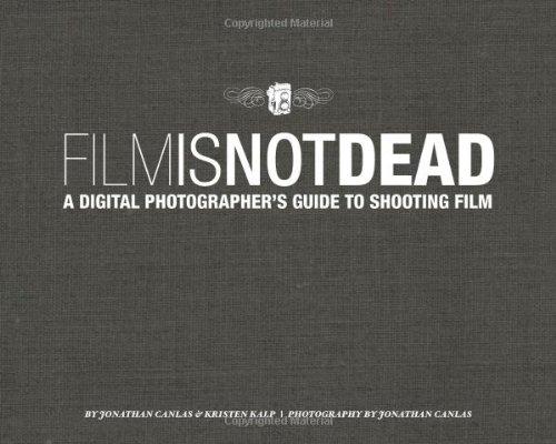 Film Is Not Dead: A Digital Photographer's Guide to Shooting Film (Voices That Matter)