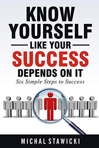 Know Yourself Like Your Success Depends on It (Six Simple Steps to Success, Band 2)