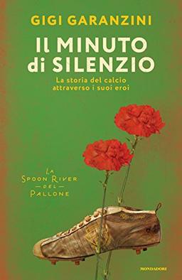 Il minuto di silenzio. La storia del calcio attraverso i suoi eroi