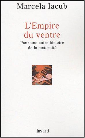 L'empire du ventre : pour une autre histoire de la maternité