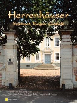 Herrenhäuser, Schlösser, Burgen & Gutshöfe. Fotografische Spaziergänge zwischen Schwalm, Eder, Fulda, Werra und Weser: Herrenhäuser, Schlösser, Burgen & Gutshöfe 1: BD 1